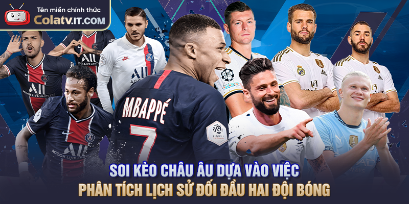 Soi kèo châu Âu dựa vào việc phân tích lịch sử đối đầu hai đội bóng