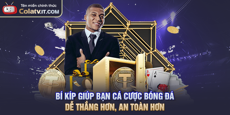 Bí kíp giúp bạn cá cược bóng đá dễ thắng hơn, an toàn hơn