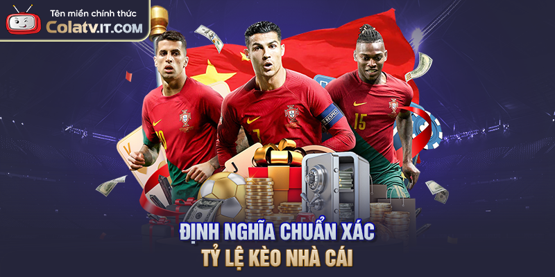 Định nghĩa chuẩn xác tỷ lệ kèo nhà cái