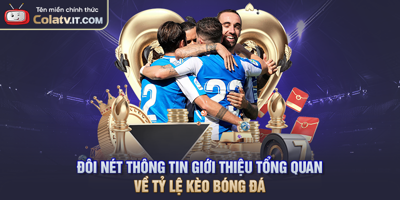 Đôi nét thông tin giới thiệu tổng quan về tỷ lệ kèo bóng đá