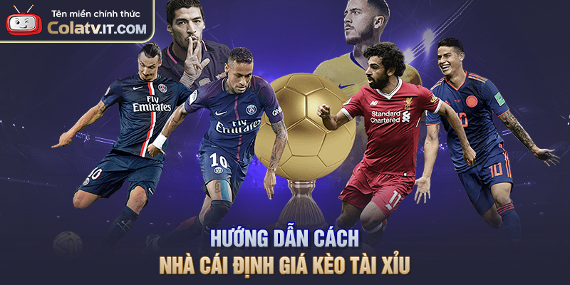 Hướng dẫn cách nhà cái định giá kèo tài xỉu