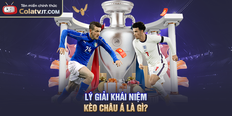 Lý giải khái niệm kèo Châu Á là gì?