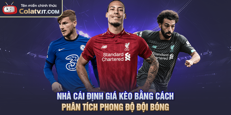 Nhà cái định giá kèo bằng cách phân tích phong độ đội bóng