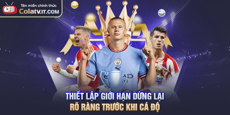 Thiết lập giới hạn dừng lại rõ ràng trước khi cá độ